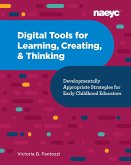 Digital Tools for Learning, Creating, and Thinking: Developmentally Appropriate Strategies for Early Childhood Educators: Developmentally Appropriate