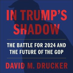 In Trump's Shadow Lib/E: The Battle for 2024 and the Future of the GOP - Drucker, David M.