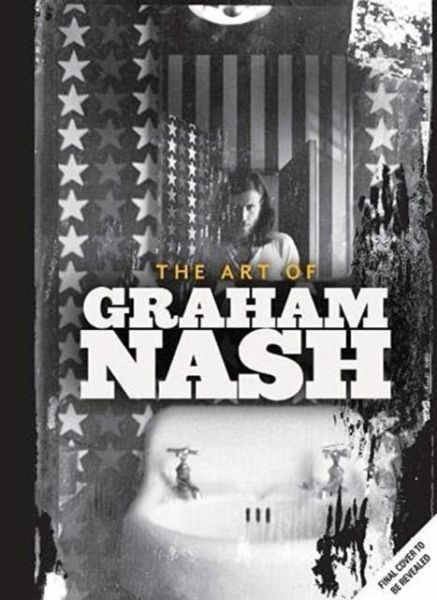 A Life in Focus: The Photography of Graham Nash A Life in Focus: The Photography of Graham Nash