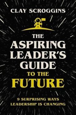 The Aspiring Leader's Guide to the Future - Scroggins, Clay