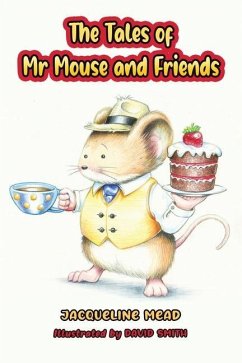 The Tales of Mr Mouse and Friends - Mead, Jacqueline