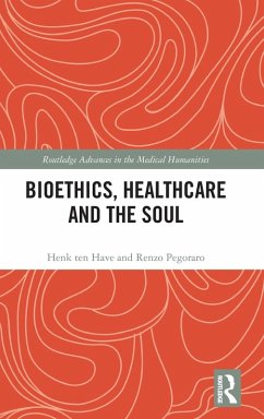 Bioethics, Healthcare and the Soul - Ten Have, Henk; Pegoraro, Renzo