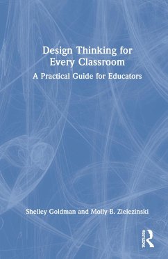 Design Thinking for Every Classroom - Goldman, Shelley; Zielezinski, Molly B
