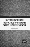 Safe Migration and the Politics of Brokered Safety in Southeast Asia
