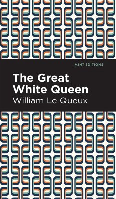 The Great White Queen - Le Queux, William