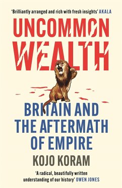 Uncommon Wealth: Britain and the Aftermath of Empire - Koram, Kojo