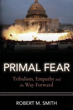 Primal Fear: Tribalism, Empathy, and the Way Forward - Smith, Robert M.