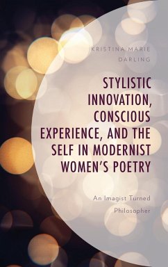 Stylistic Innovation, Conscious Experience, and the Self in Modernist Women's Poetry - Darling, Kristina Marie