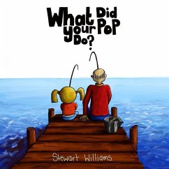 What Did Your Pop Do? - Williams, Stewart Andrew