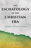 The Eschatology of the Christian Era: (Jerusalem, AD 70 & the Parousia)
