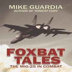 Foxbat Tales: The Mig-25 in Combat - Guardia, Mike