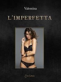 L'Imperfetta - (Eroscultura Editore), Valentina