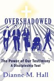Overshadowed: The Power of our Testimony, A Discipleship Tool