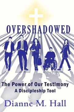 Overshadowed: The Power of our Testimony, A Discipleship Tool - Hall, Dianne M.