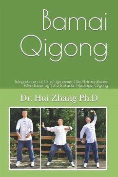 Bamai Qigong: Integrationen af Otte Trigrammer Otte Ekstraordinære Meridianer og Otte Brokader Medicinsk Qigong - Zhang, Hui