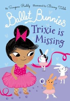 Ballet Bunnies: Trixie is Missing - Reddy, Swapna