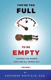Too Full To Be Empty: Lessons For Women Who Are All Tapped Out