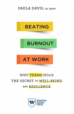 Beating Burnout at Work: Why Teams Hold the Secret to Well-Being and Resilience - Davis, Paula
