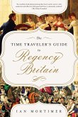 The Time Traveler's Guide to Regency Britain: A Handbook for Visitors to 1789-1830
