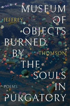 Museum of Objects Burned by the Souls in Purgatory - Thomson, Jeffrey