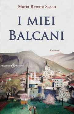 I miei Balcani - Sasso, Maria Renata