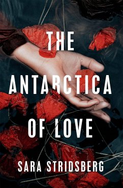 The Antarctica of Love - Stridsberg, Sara