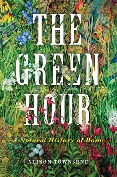 The Green Hour: A Natural History of Home - Townsend, Alison