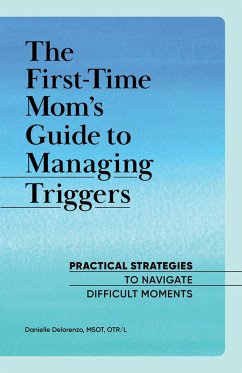 The First-Time Mom's Guide to Managing Triggers - Delorenzo, Danielle