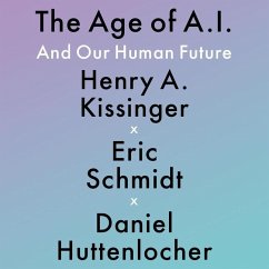 The Age of A. I. Lib/E: And Our Human Future - Kissinger, Henry; Huttenlocher, Daniel; Schmidt, Eric
