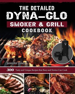 The Detailed Dyna-Glo Smoker & Grill Cookbook - Jones, Jennifer