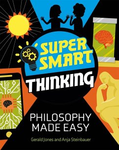 Super Smart Thinking: Philosophy Made Easy - Jones, Gerald; Steinbauer, Anja