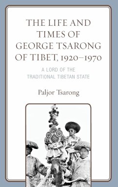 The Life and Times of George Tsarong of Tibet, 1920-1970 - Tsarong, Paljor