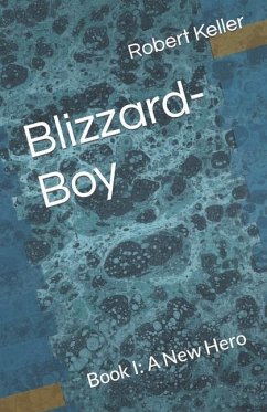 Blizzard-Boy: Book I: A New Hero - Keller, Robert