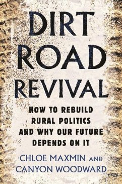 Dirt Road Revival: How to Rebuild Rural Politics and Why Our Future Depends on It - Maxmin, Chloe; Woodward, Canyon