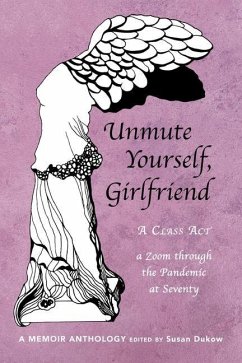 Unmute Yourself, Girlfriend: A Class Act - a Zoom through the Pandemic at Seventy