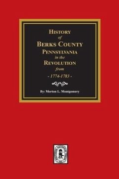 History of Berks County, Pennsylvania in the Revolution from 1774 to 1783 - Montgomery, Morton L