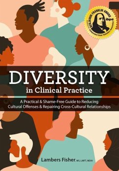 Diversity in Clinical Practice: A Practical & Shame-Free Guide to Reducing Cultural Offenses & Repairing Cross-Cultural Relationships - Fisher, Lambers