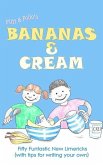 Bananas & Cream: Fifty Funtastic New Limericks (with tips for writing your own)