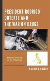 President Rodrigo Duterte and the War on Drugs President Rodrigo Duterte and the War on Drugs
