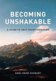 Becoming Unshakable - A Guide to Self-Transformation - Schradt, Karl-Heinz