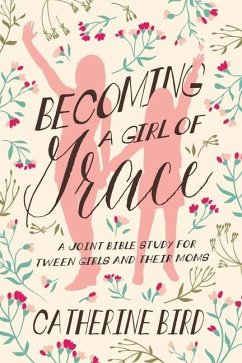 Becoming a Girl of Grace - Bird, Catherine