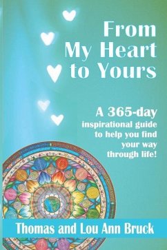 From My Heart To Yours: A 365 day inspirational guide to help you find your way through life! - Bruck, Lou Ann; Bruck, Thomas