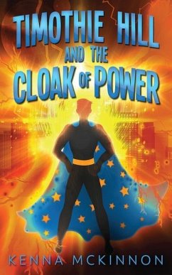 Timothie Hill and the Cloak of Power - Mckinnon, Kenna