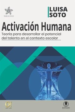 Activación Humana: Teoría para desarrollar el potencial de talento en el contexto escolar - Soto, Luisa