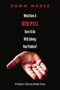 What Does a Red Pill Have to Do with Solving Your Problem?: Problem Solving Made Easy - Maree, Dawn