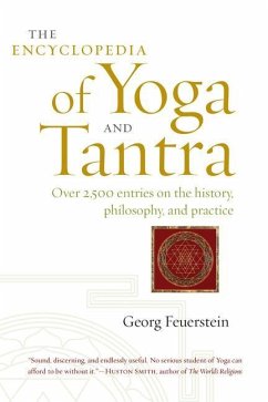 The Encyclopedia of Yoga and Tantra: Over 2,500 Entries on the History, Philosophy, and Practice - Feuerstein, Georg, PhD