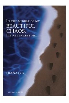 In the middle of my BEAUTIFUL CHAOS, He never left me. - G. G., Diana