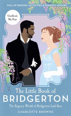 The Little Book of Bridgerton: The Regency World of Bridgerton Laid Bare (Bridgerton TV Series, the Duke and I) - Browne, Charlotte