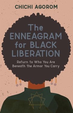The Enneagram for Black Liberation: Return to Who You Are Beneath the Armor You Carry - Agorom, Chichi
