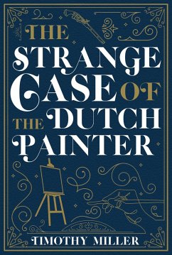 The Strange Case of the Dutch Painter - Miller, Timothy